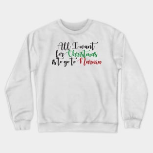 All I Want For Christmas is to go to Narnia Crewneck Sweatshirt